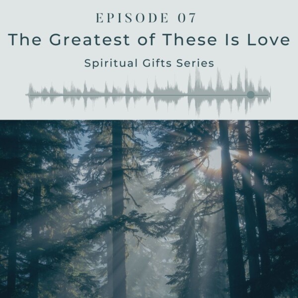 07_The Greatest of These Is Love, Spiritual Gifts Series